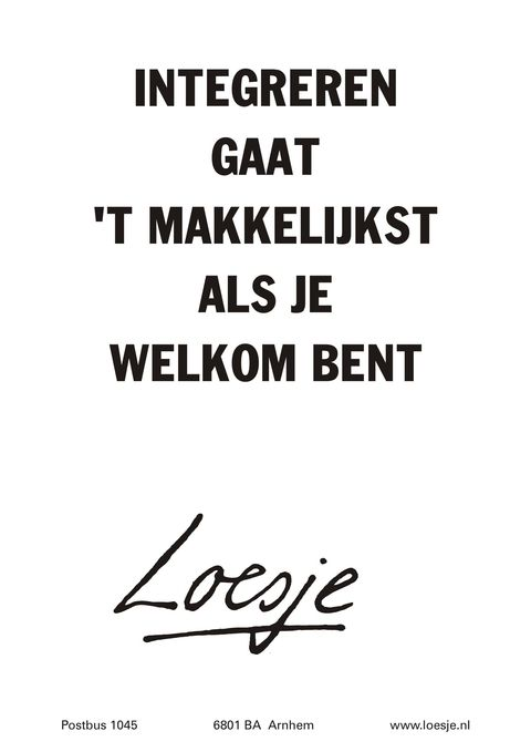 Loesje poster: integreren gaat het makkelijkst als je welkom bent.